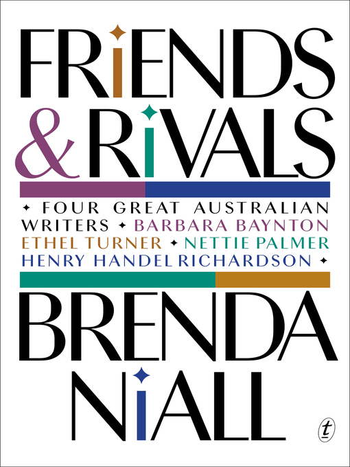 Title details for Friends and Rivals: Four Great Australian Writers: Barbara Baynton, Ethel Turner, Nettie Palmer, Henry Handel Richardson by Brenda Niall - Available